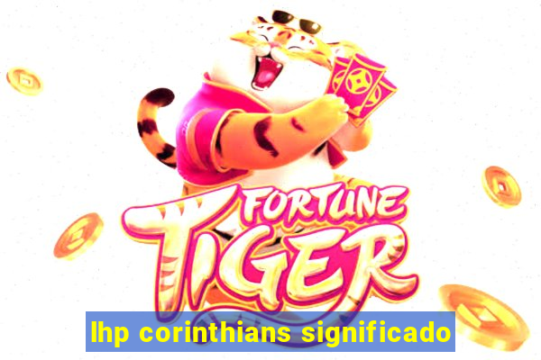 lhp corinthians significado